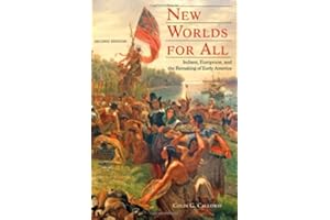 New Worlds for All: Indians, Europeans, and the Remaking of Early America (The American Moment)