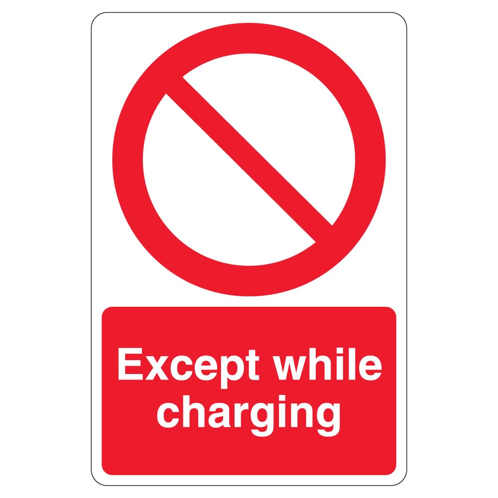 V Safety Except While Charging - Prohibition Symbol 400 x 600 mm - 2mm Rigid Plastic Safety Sign