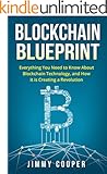 Blockchain Blueprint: Guide to Everything You Need to Know About Blockchain Technology and How it is Creating a Revolution (Books on Bitcoin, Cryptocurrency, Money, Hidden Economy, Ethereum, FinTech)