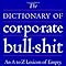 The Dictionary of Corporate Bullshit: An A to Z Lexicon of Empty ...