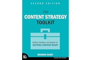 The Content Strategy Toolkit: Methods, Guidelines, and Templates for Getting Content Right (Voices That Matter)