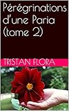 Pérégrinations d'une Paria (tome 2) (French Edition) by Tristan Flora