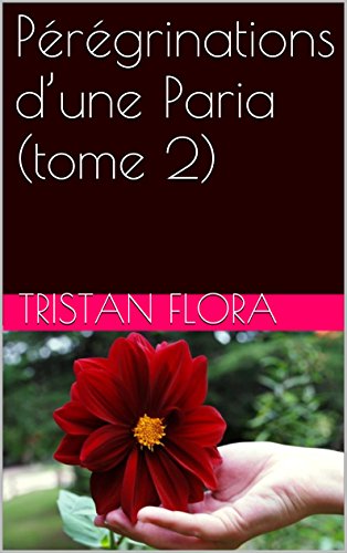 Pérégrinations d'une Paria (tome 2) (French Edition) by Tristan Flora