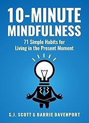 10-Minute Mindfulness: 71 Habits for Living in the Present Moment