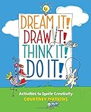 Dream It! Draw It! Think It! Do It!: Activities to Ignite Creativity