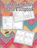 Quilt Project History Journal & Scrapbook: Quilters Notebook, Gift for Quilter, Sewer Presents, Quilt Pattern Graph Paper, Quilters Reference Table, ... Sizes Conversion Tables 8.5
