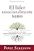 El líder emocionalmente sano: Cómo transformar tu vida interior transformará profundamente tu iglesia, tu equipo y el mundo (Emotionally Healthy Spirituality) (Spanish Edition)