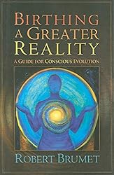 Birthing a Greater Reality: A Guide to Conscious