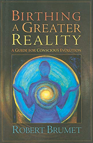 Birthing a Greater Reality: A Guide to Conscious