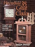 How to Build 35 Great Clocks: Complete with Working Plans, Drawings, and Instructions
