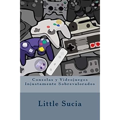 Consolas y videojuegos Injustamente Sobrevalorados de Little Sucia Consolas y videojuegos Injustamente Sobrevalorados de Little Sucia
