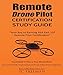 Remote Drone Pilot Certification Study Guide: Your Key to Earning Part 107 Remote Pilot Certificatio by 