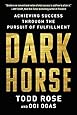 Dark Horse: Achieving Success Through the Pursuit of Fulfillment