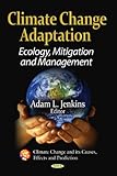 Climate Change Adaptation : Ecology, Mitigation, and Management, Jenkins, Adam, 161122764X
