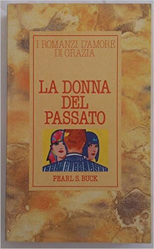 La Donna Del Passato Pearl S Buck I Romanzi D Amore Di Grazie Amazon Com Books