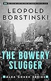 The Bowery Slugger (Alex Cohen Book 1) by Leopold Borstinski