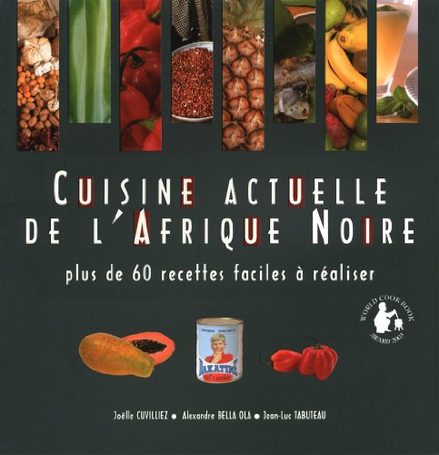 Cuisine actuelle de l'Afrique noire: plus de 60 recettes faciles à réaliser