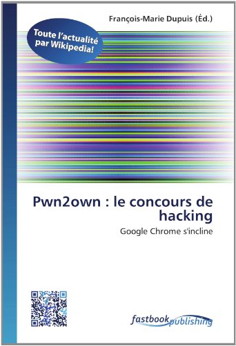 Pwn2own : le concours de hacking: Google Chrome s'incline (French Edition)