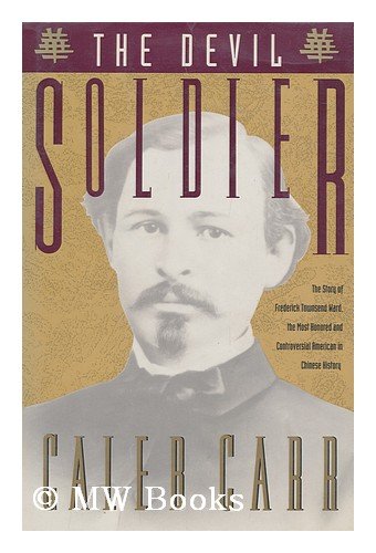 The Devil Soldier: The Story of Frederick Townsend Ward by Caleb Carr