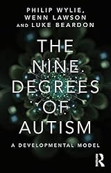 The Nine Degrees of Autism: A Developmental Model for the Alignment and Reconciliation of Hidden Neurological Conditions