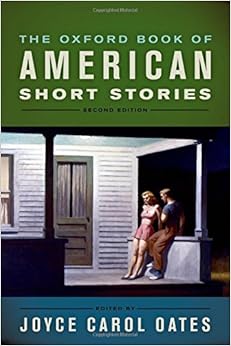 The Oxford Book of American Short Stories, by Joyce Carol Oates The Oxford Book of American Short Stories, by Joyce Carol Oates