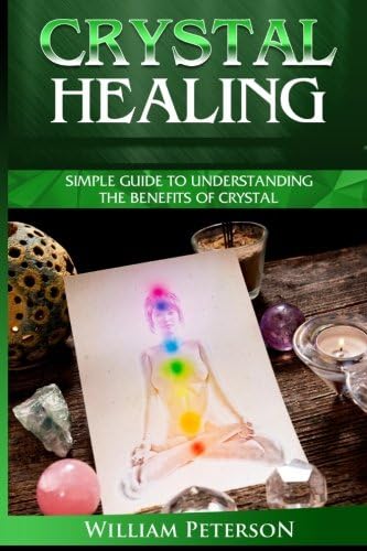 Crystal Healing: Simple Guide To Understanding The Benefits Of Crystals (crystal healing,crystal magic,Healing Stones ,Power of Crystals,Relieve ... Healing,Crystal Healing, Chakras, Crystal)