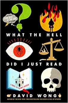 What the Hell Did I Just Read: A Novel of Cosmic Horror (John Dies at the End), by David Wong