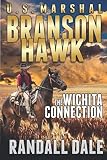 Branson Hawk - United States Marshal: The Wichita Connection by Randall Dale