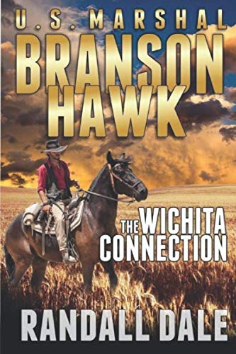 Branson Hawk - United States Marshal: The Wichita Connection by Randall Dale