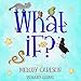 What If? by Melody Carlson, Bethany Harris