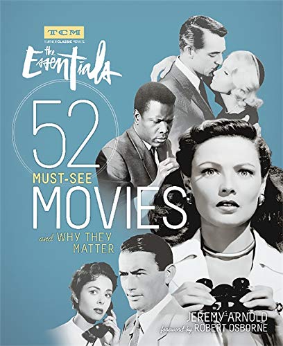 The Essentials 52 Must See Movies And Why They Matter Turner Classic Movies Arnold Jeremy Turner Classic Movies Osborne Robert Amazon Com Books