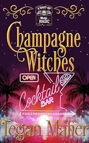 Champagne Witches: A Paranormal Women's Fiction Novel (A Shot of Midlife Magic Book 1)