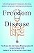 Freedom from Disease: The Breakthrough Approach to Preventing Cancer, Heart Disease, Alzheimer's, an by 