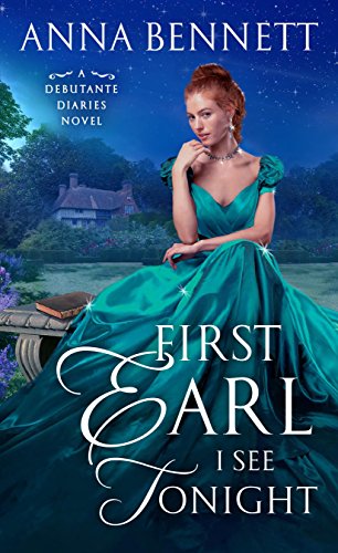 First Earl I See Tonight: A Debutante Diaries Novel by [Bennett, Anna]