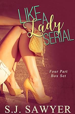 Like A Lady Serial: Four Part Boxset eBook: S.J. Sawyer ...