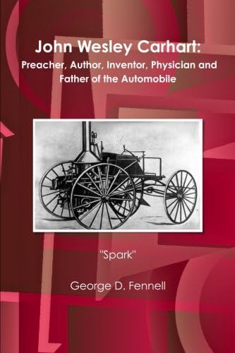 John Wesley Carhart: Preacher, Author, Inventor, Physician and Father of the Automobile