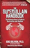 The Supervillain Handbook: The Ultimate How-to Guide to Destruction and Mayhem by King Oblivion, Adam Wallenta