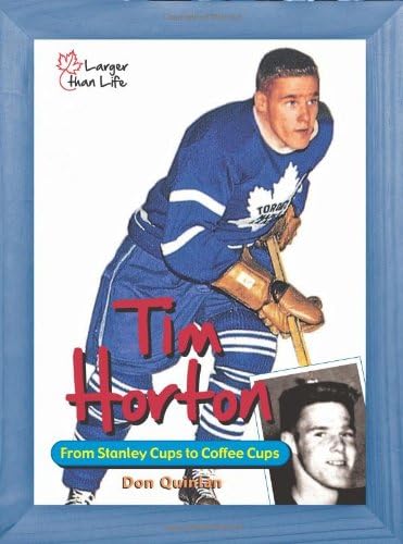 Tim Horton: From Stanley Cups to Coffee Cups (Larger Than Life)