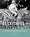 Women Travelers: A Century of Trailblazing Adventures 1850-1950 by 