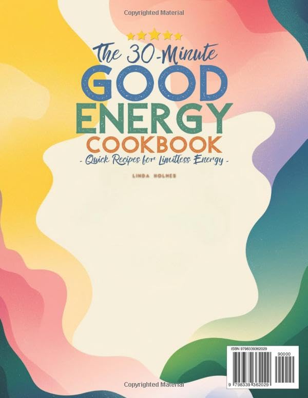 The 30-Minute Good Energy Cookbook • Quick Recipes for Limitless Energy: 250+ Metabolism-Boosting Meals, 120-Day Meal Plan, and All-Inclusive Food ... Dr. Casey Means' Teachings to Your Table