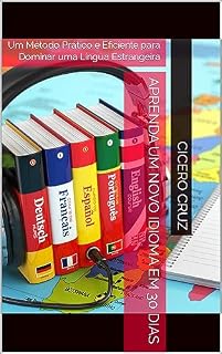 Livro Aprenda um Novo Idioma em 30 Dias: Um Método Prático e Eficiente para Dominar uma Língua Estrangeira