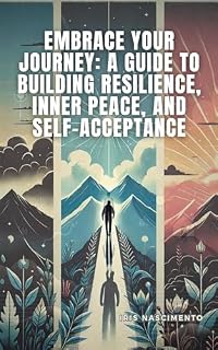 Livro Embrace Your Journey: A Guide to Building Resilience, Inner Peace, and Self-Acceptance