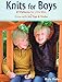 Knits for Boys: 27 Patterns for Little Men + Grow-with-Me Tips & Tricks by Kate Oates