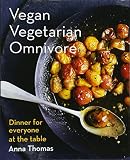 Vegan Vegetarian Omnivore: Dinner for Everyone at the Table