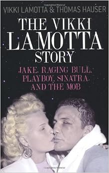 The Vikki LaMotta Story: Jake, Raging Bull, "Playboy", Sinatra and the
