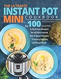 THE ULTIMATE INSTANT POT MINI COOKBOOK: Top 100 Superfast & Delicious Recipes for all Mini Instant P by 