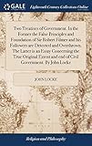 Two Treatises of Government. in the Former the False Principles and Foundation of Sir Robert Filmer by John Locke