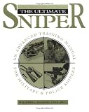 The Ultimate Sniper: An Advanced Training Manual for Military and Police Snipers by John L. Plaster