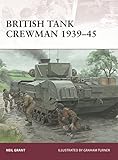 British Tank Crewman 1939-45 (Warrior Book 183) by Neil Grant, Graham Turner