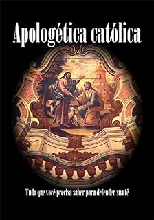 Livro Apologética católica: Tudo que você precisa saber para defender sua fé